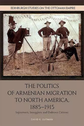 The Politics of Armenian Migration to North America, 1885-1915 cover