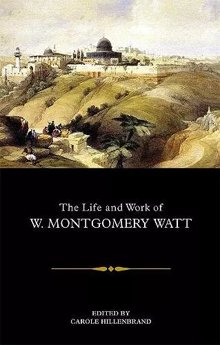 The Life and Work of W. Montgomery Watt cover