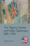 The Pilgrims Society and Public Diplomacy, 1895 1945 cover