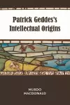 Patrick Geddes's Intellectual Origins cover