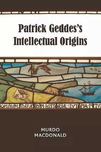 Patrick Geddes's Intellectual Origins cover