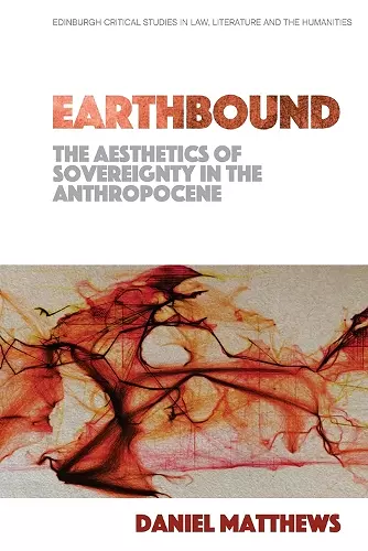 Earthbound: The Aesthetics of Sovereignty in the Anthropocene cover