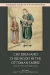 Children and Childhood in the Ottoman Empire cover