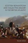Scottish Romanticism and the Making of Collective Memory in the British Atlantic cover