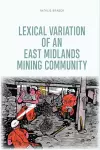 Lexical Variation of an East Midlands Mining Community cover