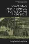 Oscar Wilde and the Radical Politics of the Fin De Siecle cover