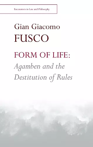 Form of Life: Agamben and the Destitution of Rules cover