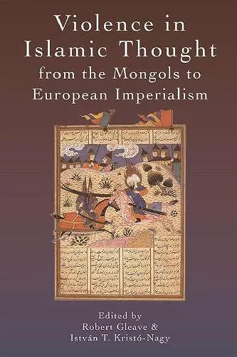 Violence in Islamic Thought from the Mongols to European Imperialism cover