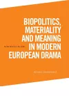 Biopolitics, Materiality and Meaning in Modern European Drama cover