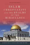 Islam, Christianity and the Realms of the Miraculous cover