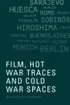 Film, Hot War Traces and Cold War Spaces cover