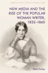 New Media and the Rise of the Popular Woman Writer, 1832 1860 cover