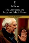 Refocus: The Later Films and Legacy of Robert Altman cover