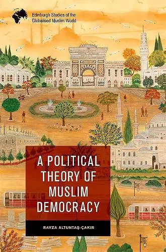 A Political Theory of Muslim Democracy cover