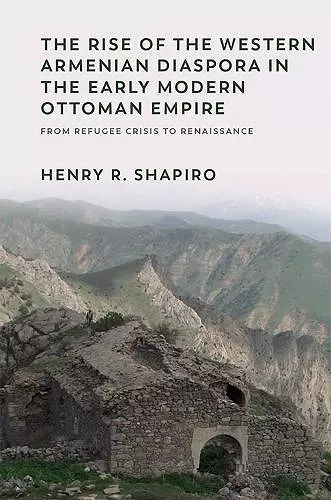 The Rise of the Western Armenian Diaspora in the Early Modern Ottoman Empire cover