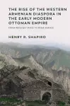 The Rise of the Western Armenian Diaspora in the Early Modern Ottoman Empire cover