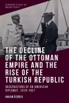 The Decline of the Ottoman Empire and The Rise of the Turkish Republic cover