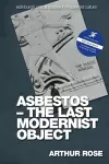 Asbestos   the Last Modernist Object cover