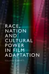 Race, Nation and Cultural Power in Film Adaptation cover