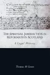 The Spiritual Jurisdiction in Reformation Scotland cover