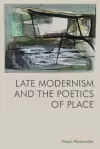 Late Modernism and the Poetics of Place cover