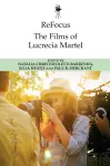 Refocus: the Films of Lucrecia Martel cover