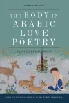 The Body in Arabic Love Poetry cover