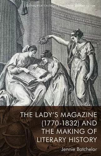 The Lady's Magazine (1770-1832) and the Making of Literary History cover