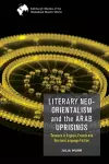 Literary Neo-Orientalism and the Arab Uprisings cover