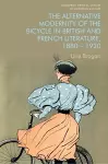 The Alternative Modernity of the Bicycle in British and French Literature, 1880 1920 cover