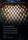 The Edinburgh Critical History of Twentieth-Century Christian Theology cover