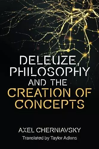 Deleuze, Philosophy and the Creation of Concepts cover