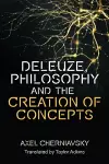 Deleuze, Philosophy and the Creation of Concepts cover