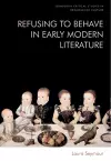 Refusing to Behave in Early Modern Literature cover