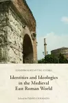 Identities and Ideologies in the Medieval East Roman World cover