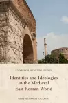 Identities and Ideologies in the Medieval East Roman World cover