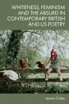 Whiteness, Feminism and the Absurd in Contemporary British and US Poetry cover