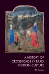 A History of Crossroads in Early Modern Culture cover