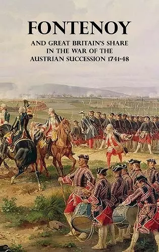 Fontenoy and Great Britain's Share in the War of the Austrian Succession 1741-48 cover