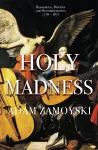 Holy Madness: Romantics, Patriots And Revolutionaries 1776-1871 cover
