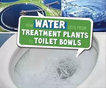 How Water Gets from Treatment Plants to Toilet Bowls cover