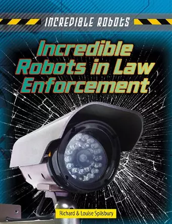 Incredible Robots in Law Enforcement cover