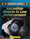 Incredible Robots in Law Enforcement cover