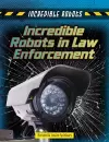 Incredible Robots in Law Enforcement cover