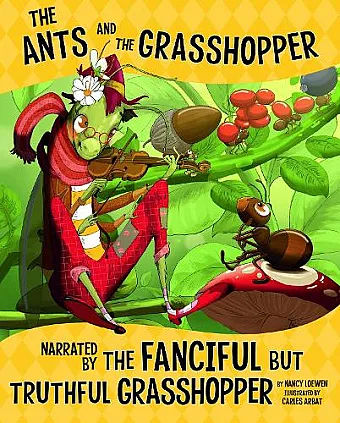 The Ants and the Grasshopper, Narrated by the Fanciful But Truthful Grasshopper cover