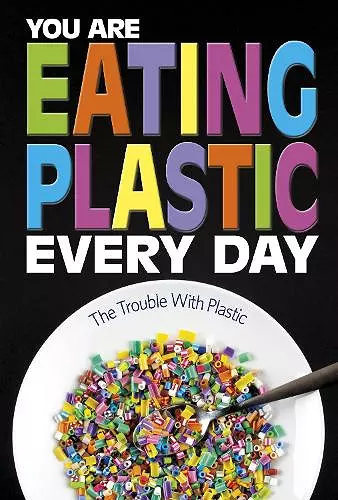 You Are Eating Plastic Every Day cover