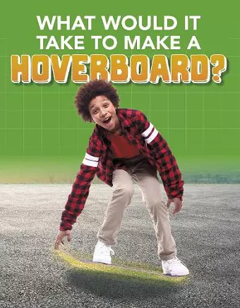 What Would it Take to Build a Hoverboard? cover