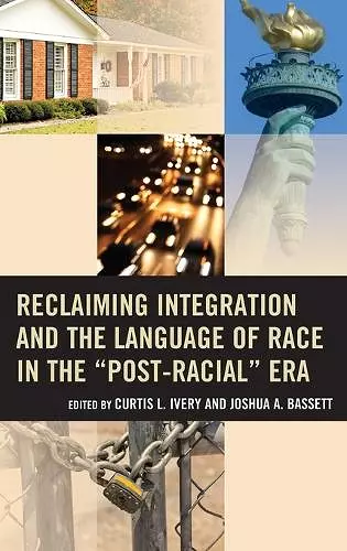 Reclaiming Integration and the Language of Race in the "Post-Racial" Era cover