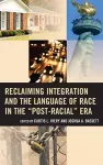 Reclaiming Integration and the Language of Race in the "Post-Racial" Era cover