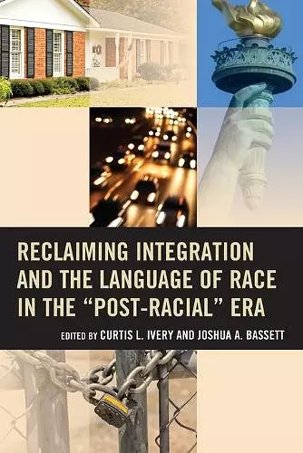 Reclaiming Integration and the Language of Race in the "Post-Racial" Era cover